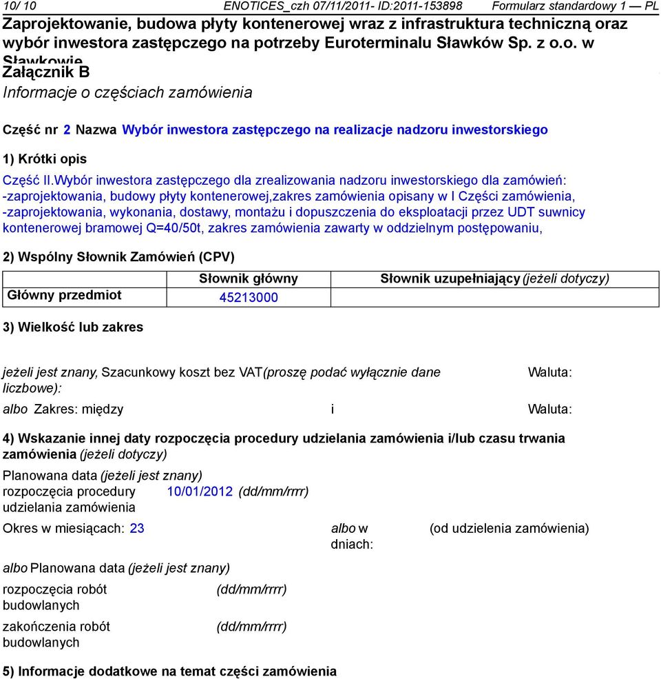 Wybór inwestora zastępczego dla zrealizowania nadzoru inwestorskiego dla zamówień: -zaprojektowania, budowy płyty kontenerowej,zakres zamówienia opisany w I Części zamówienia, -zaprojektowania,