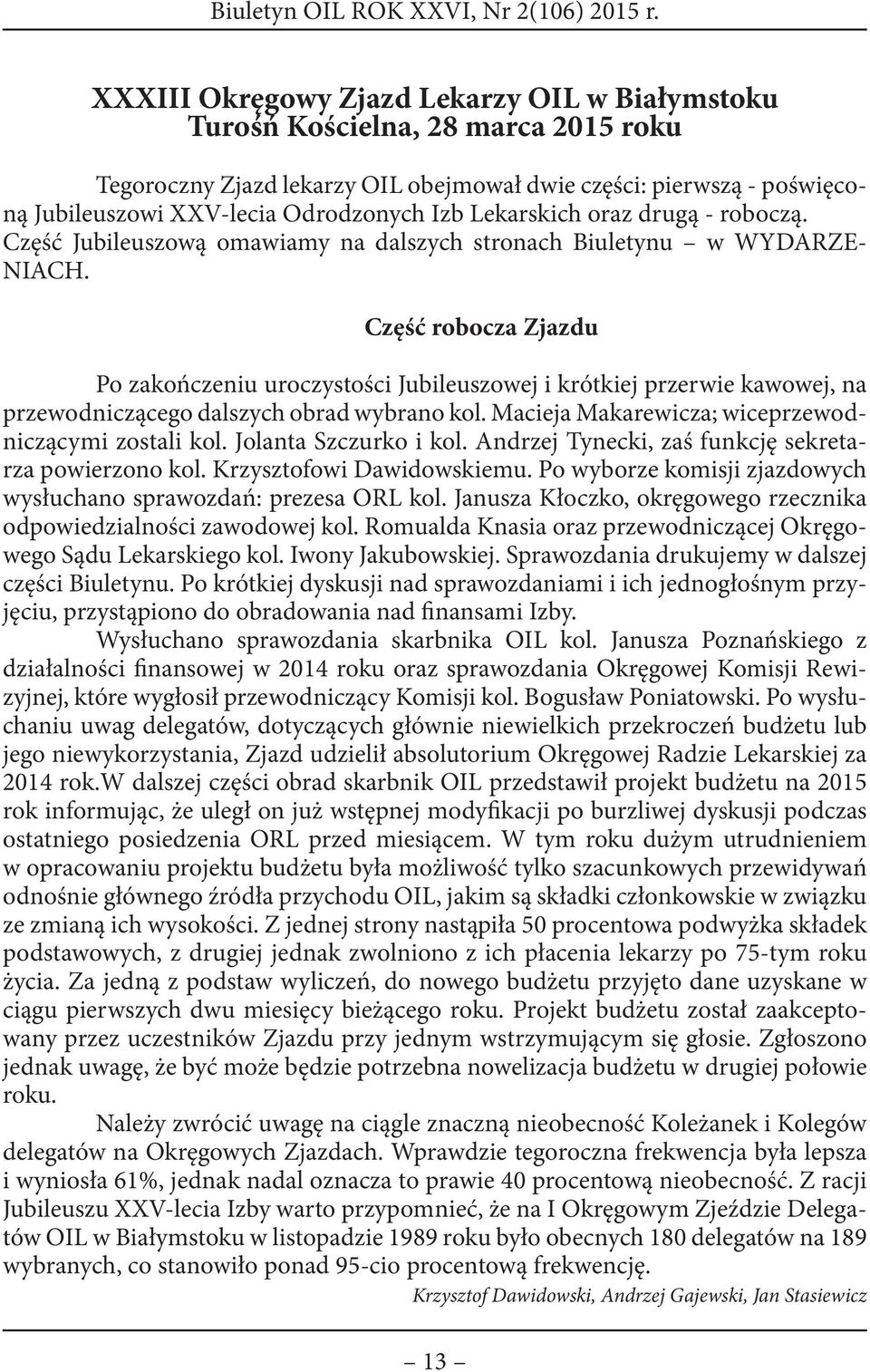 Lekarskich oraz drugą - roboczą. Część Jubileuszową omawiamy na dalszych stronach Biuletynu w WYDARZE- NIACH.