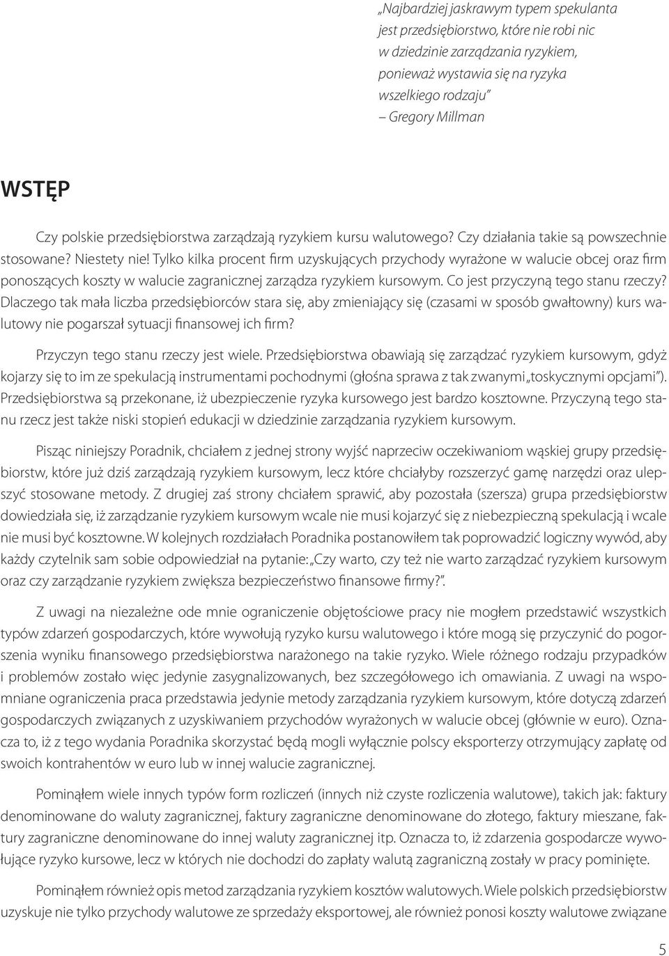 Tylko kilka procent firm uzyskujących przychody wyrażone w walucie obcej oraz firm ponoszących koszty w walucie zagranicznej zarządza ryzykiem kursowym. Co jest przyczyną tego stanu rzeczy?