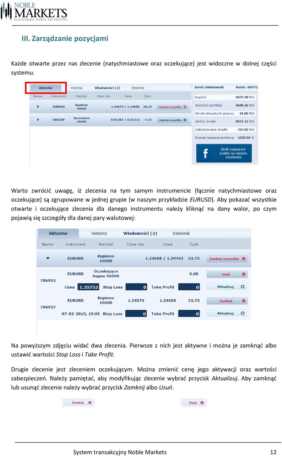 Aby pokazać wszystkie otwarte i oczekujące zlecenia dla danego instrumentu należy kliknąć na dany walor, po czym pojawią się szczegóły dla danej pary walutowej: Na powyższym zdjęciu widać dwa