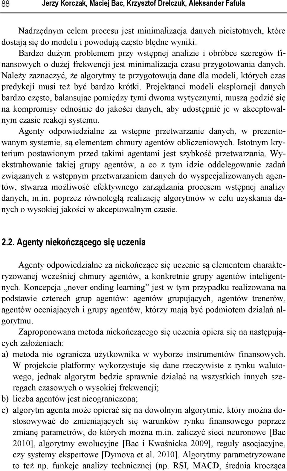 Należy zaznaczyć, że algorytmy te przygotowują dane dla modeli, których czas predykcji musi też być bardzo krótki.