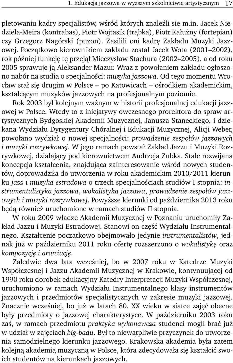 Początkowo kierownikiem zakładu został Jacek Wota (2001 2002), rok później funkcję tę przejął Mieczysław Stachura (2002 2005), a od roku 2005 sprawuje ją Aleksander Mazur.