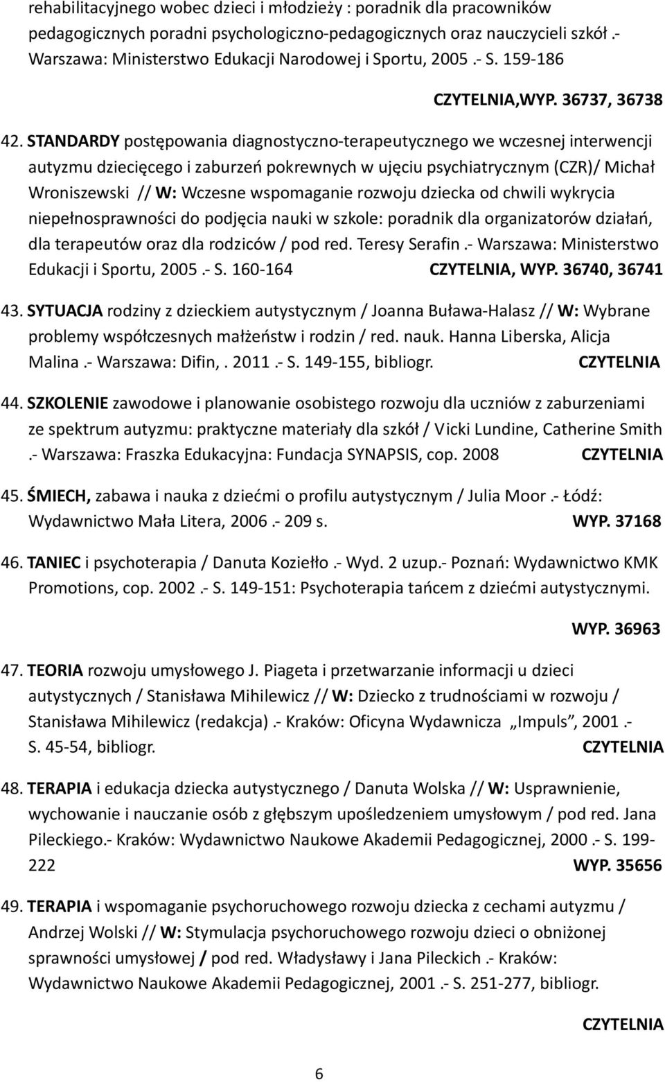 STANDARDY postępowania diagnostyczno-terapeutycznego we wczesnej interwencji autyzmu dziecięcego i zaburzeń pokrewnych w ujęciu psychiatrycznym (CZR)/ Michał Wroniszewski // W: Wczesne wspomaganie