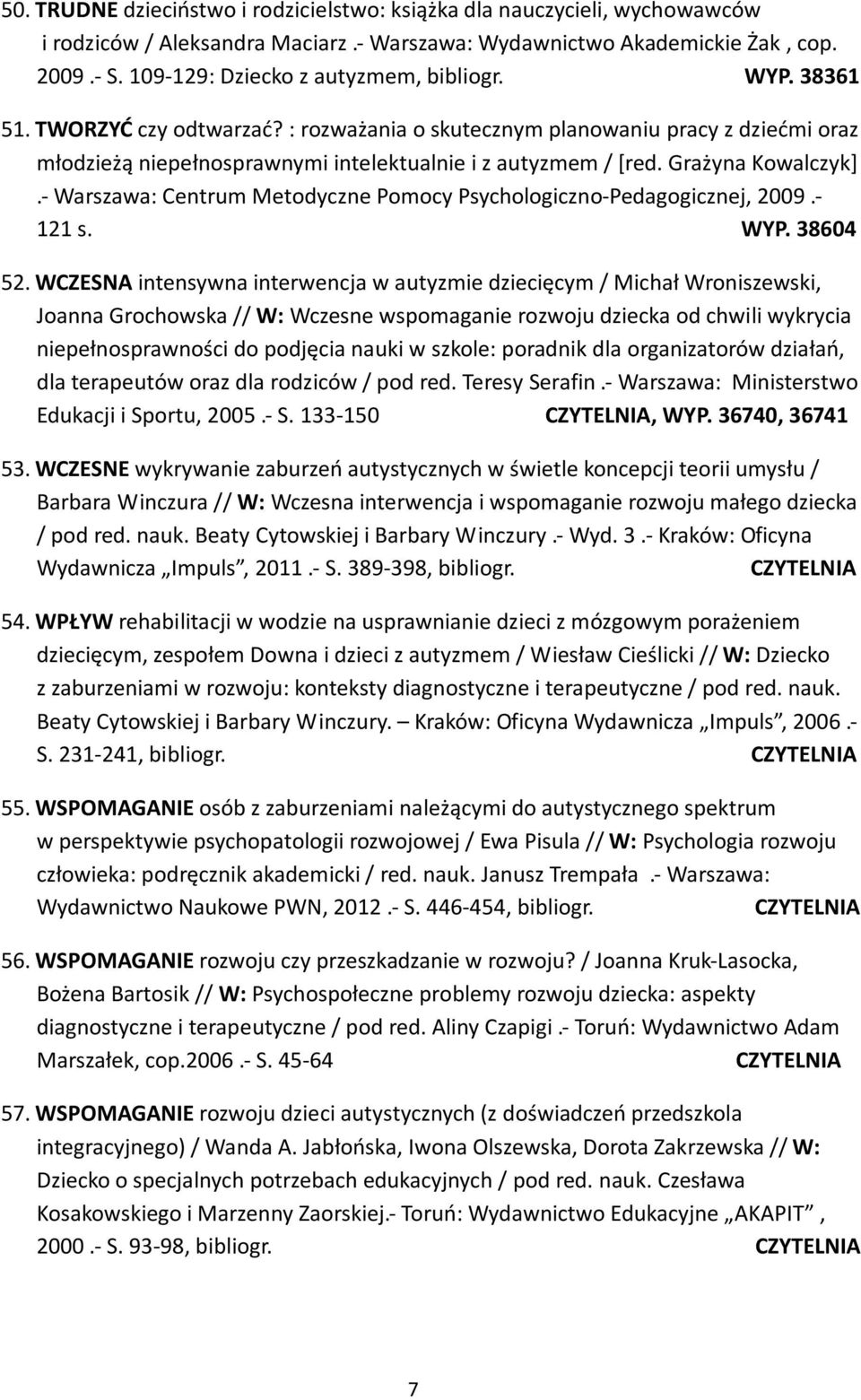 Grażyna Kowalczyk].- Warszawa: Centrum Metodyczne Pomocy Psychologiczno-Pedagogicznej, 2009.- 121 s. WYP. 38604 52.