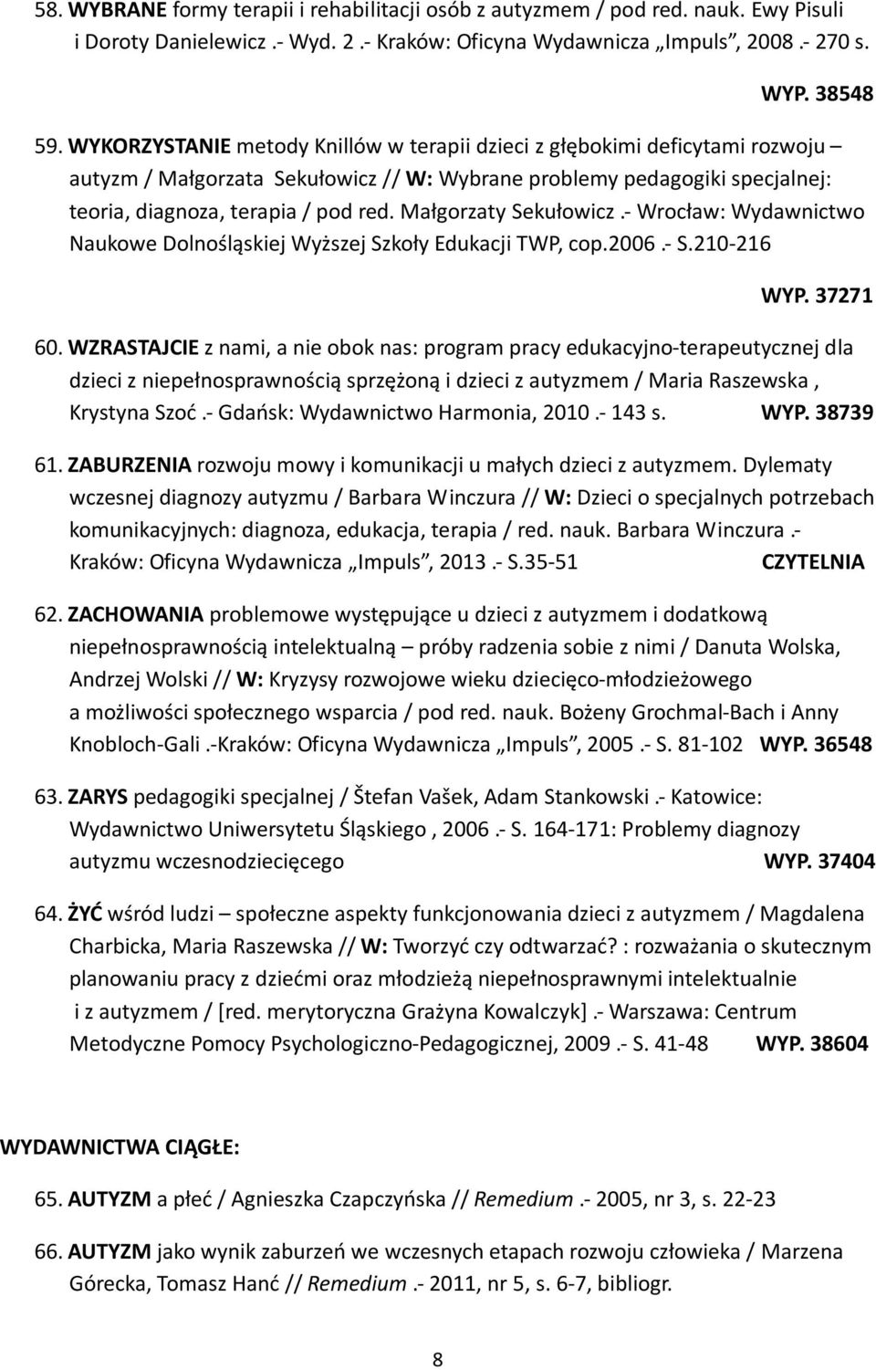 Małgorzaty Sekułowicz.- Wrocław: Wydawnictwo Naukowe Dolnośląskiej Wyższej Szkoły Edukacji TWP, cop.2006.- S.210-216 WYP. 37271 60.