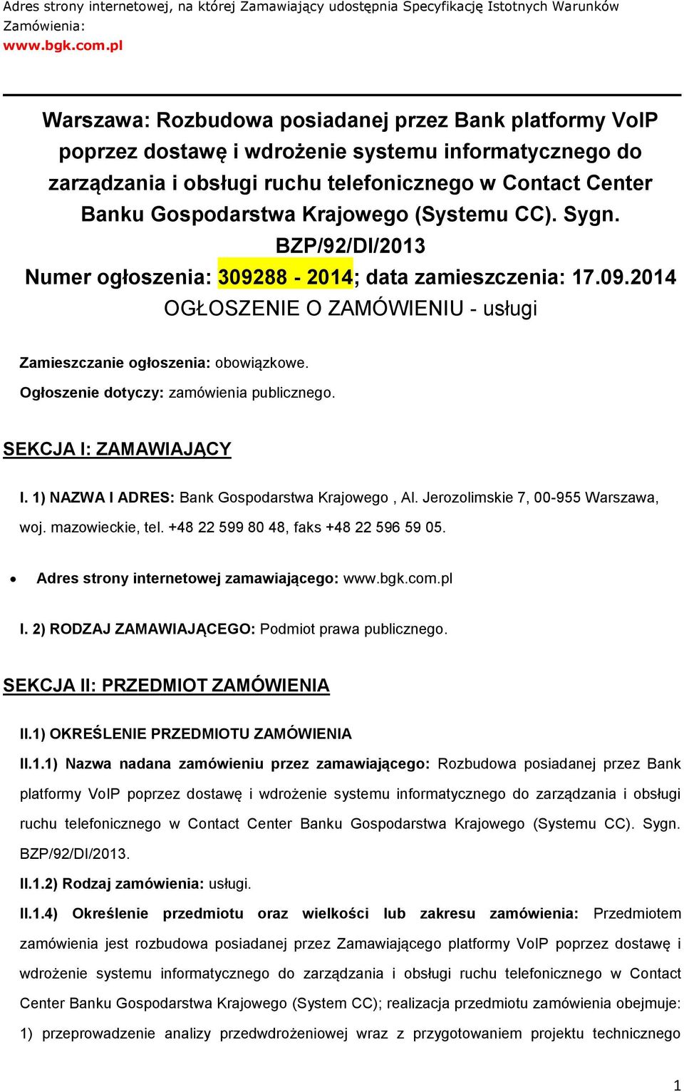 Sygn. BZP/92/DI/2013 Numer głszenia: 309288-2014; data zamieszczenia: 17.09.2014 OGŁOSZENIE O ZAMÓWIENIU - usługi Zamieszczanie głszenia: bwiązkwe. Ogłszenie dtyczy: zamówienia publiczneg.