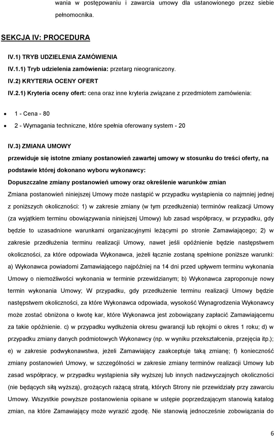 3) ZMIANA UMOWY przewiduje się isttne zmiany pstanwień zawartej umwy w stsunku d treści ferty, na pdstawie której dknan wybru wyknawcy: Dpuszczalne zmiany pstanwień umwy raz kreślenie warunków zmian