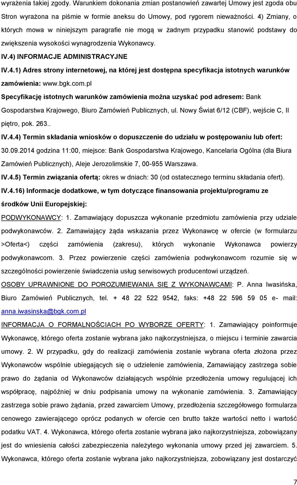 bgk.cm.pl Specyfikację isttnych warunków zamówienia mżna uzyskać pd adresem: Bank Gspdarstwa Krajweg, Biur Zamówień Publicznych, ul. Nwy Świat 6/12 (CBF), wejście C, II piętr, pk. 263.. IV.4.