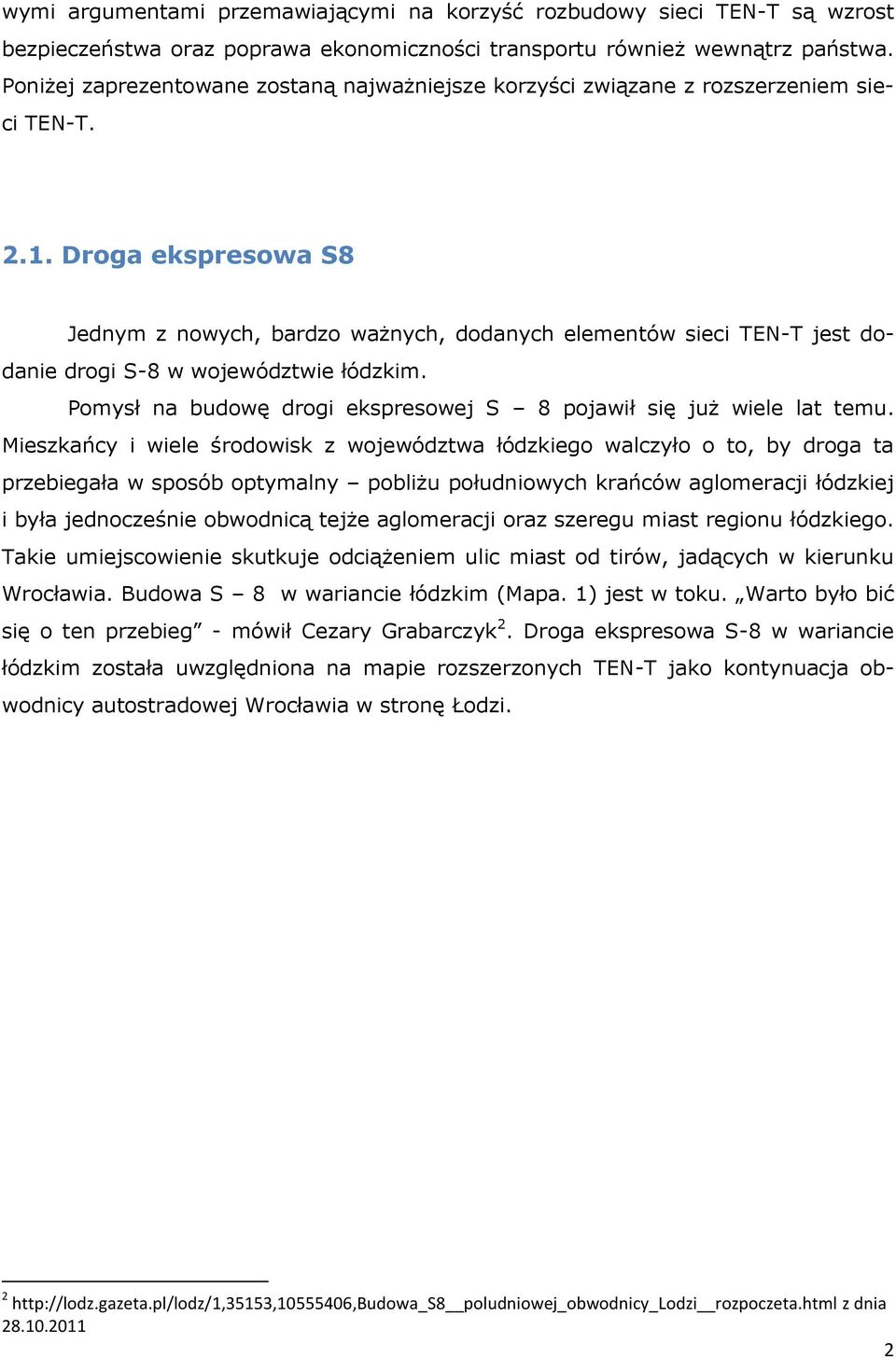 Droga ekspresowa S8 Jednym z nowych, bardzo ważnych, dodanych elementów sieci TEN-T jest dodanie drogi S-8 w województwie łódzkim.