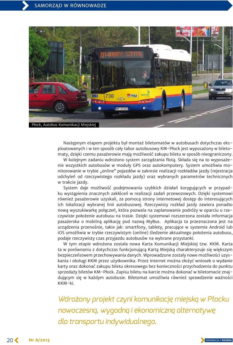 Składa się na to wyposażenie wszystkich autobusów w moduły GPS oraz autokomputery.