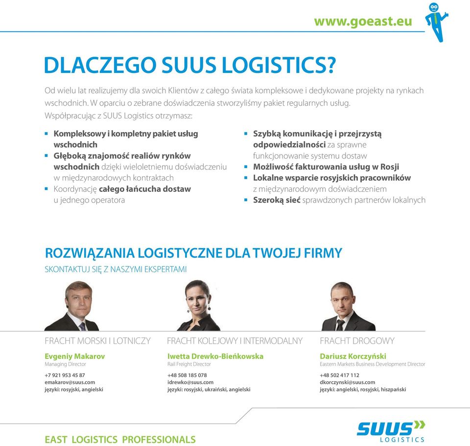 Współpracując z SUUS Logistics otrzymasz: Kompleksowy i kompletny pakiet usług wschodnich Głęboką znajomość realiów rynków wschodnich dzięki wieloletniemu doświadczeniu w międzynarodowych kontraktach