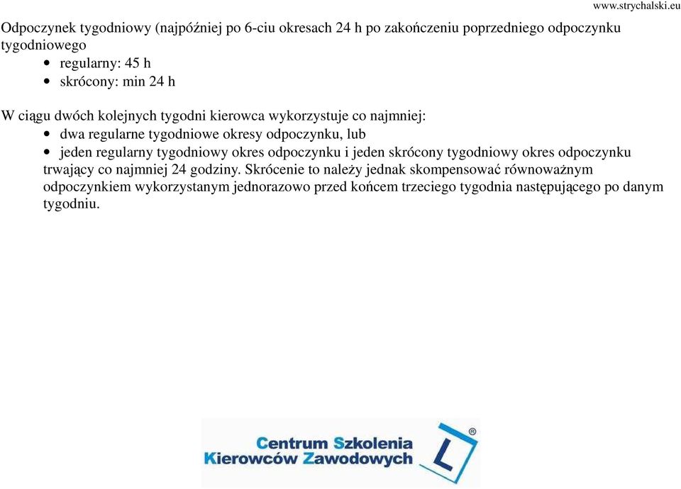 jeden regularny tygodniowy okres odpoczynku i jeden skrócony tygodniowy okres odpoczynku trwający co najmniej 24 godziny.