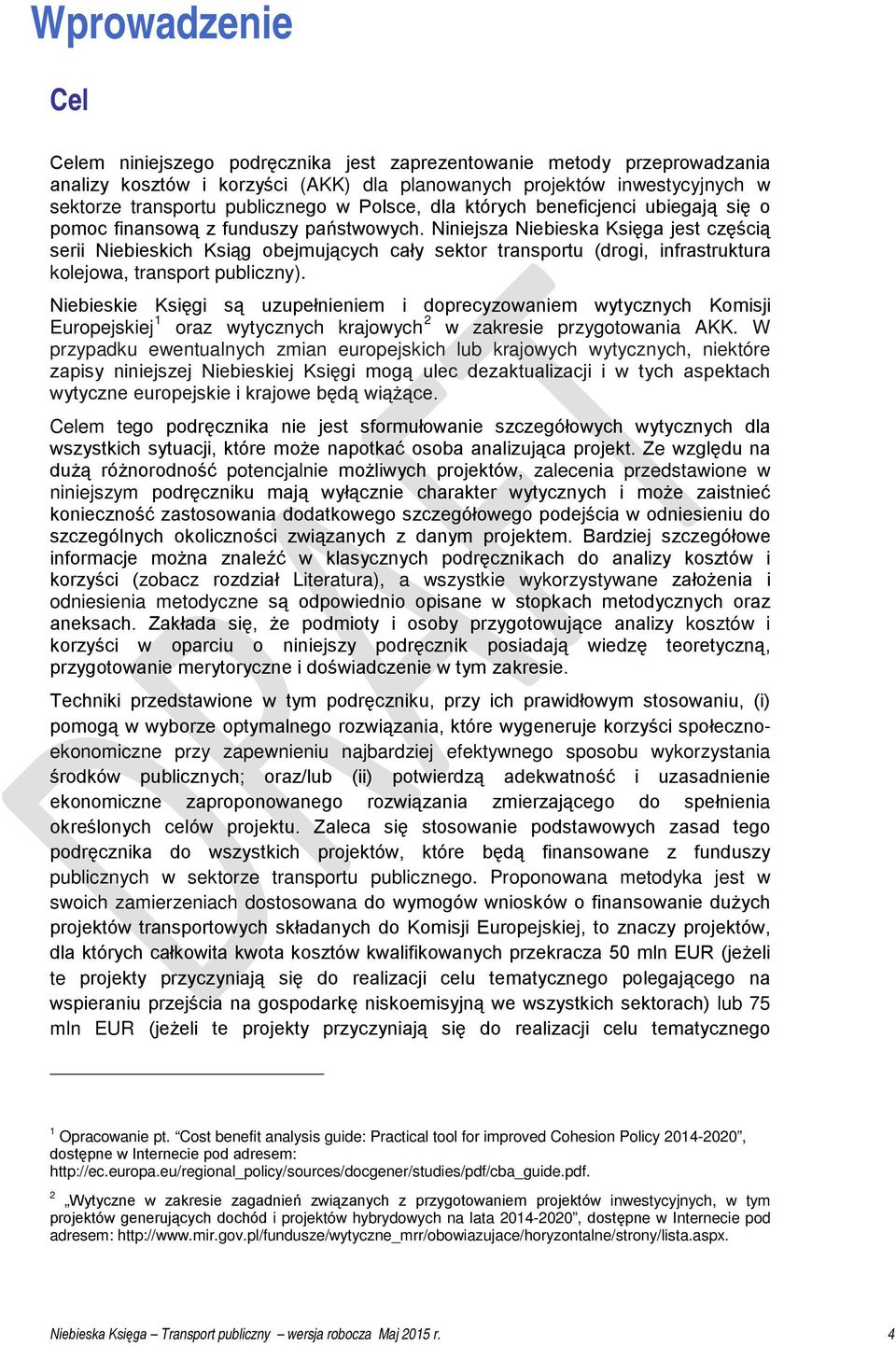 Niniejsza Niebieska Księga jest częścią serii Niebieskich Ksiąg obejmujących cały sektor transportu (drogi, infrastruktura kolejowa, transport publiczny).