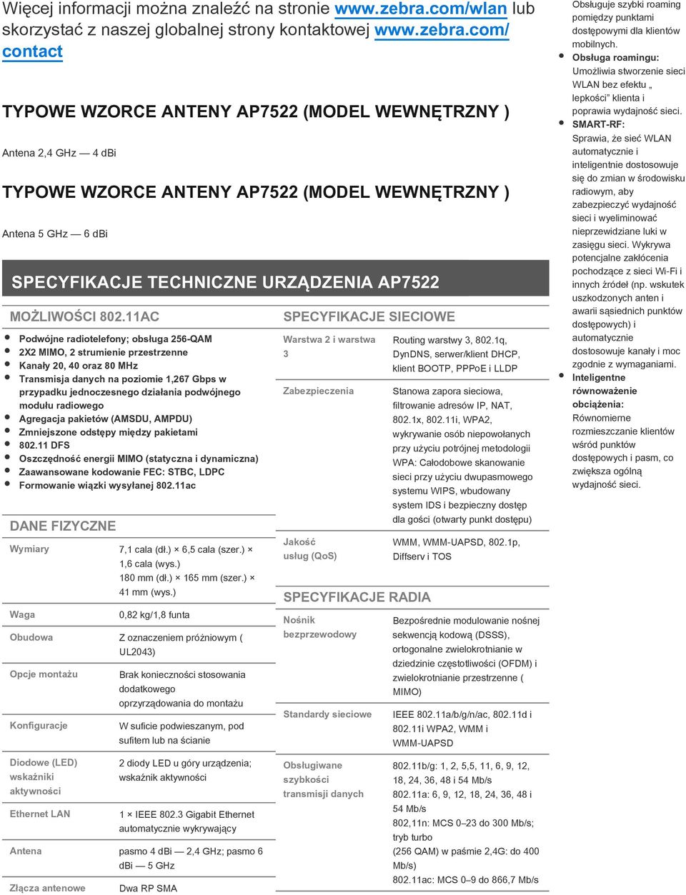 com/ contact TYPOWE WZORCE ANTENY AP7522 (MODEL WEWNĘTRZNY ) Antena 2,4 GHz 4 dbi TYPOWE WZORCE ANTENY AP7522 (MODEL WEWNĘTRZNY ) Antena 5 GHz 6 dbi SPECYFIKACJE TECHNICZNE URZĄDZENIA AP7522