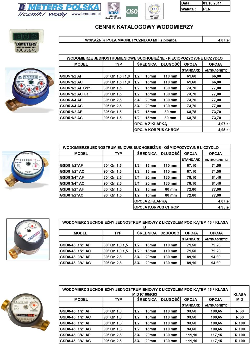 90 Qn 1,5 1/2" 15mm 130 mm 73,70 77,00 GSD5 3/4 AF 30 Qn 2,5 3/4" 20mm 130 mm 73,70 77,00 GSD5 3/4 AC 90 Qn 2,5 3/4" 20mm 130 mm 73,70 77,00 GSD5 1/2 AF 30 Qn 1,5 1/2" 15mm 80 mm 68,75 73,70 GSD5 1/2