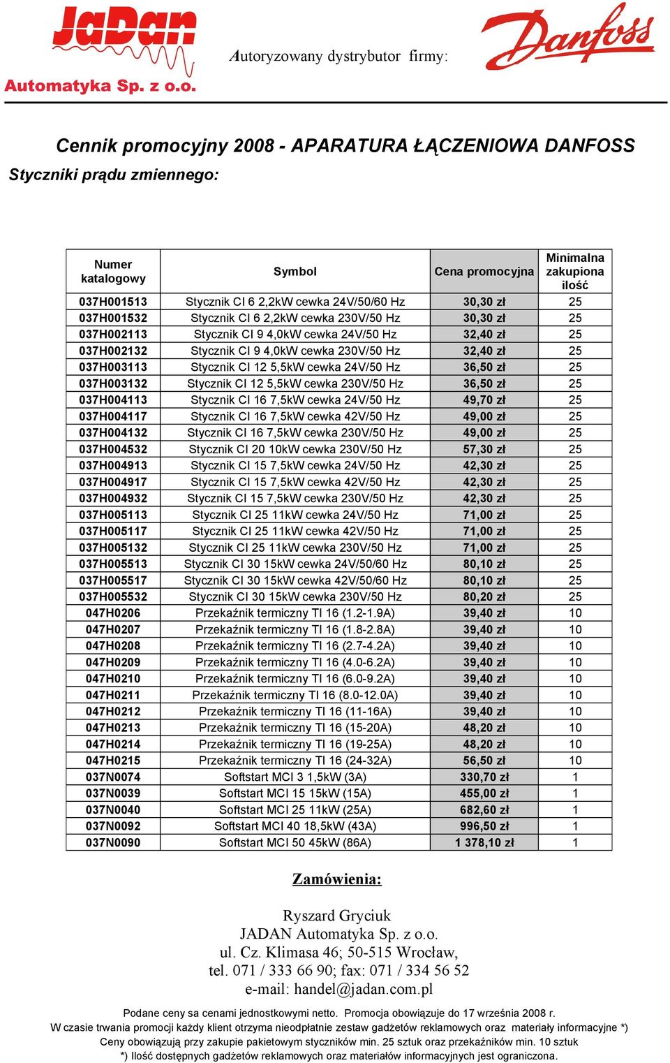 pl Minimalna zakupiona ilość 037H001513 Stycznik CI 6 2,2kW cewka 24V/50/60 Hz 30,30 zł 25 037H001532 Stycznik CI 6 2,2kW cewka 230V/50 Hz 30,30 zł 25 037H002113 Stycznik CI 9 4,0kW cewka 24V/50 Hz