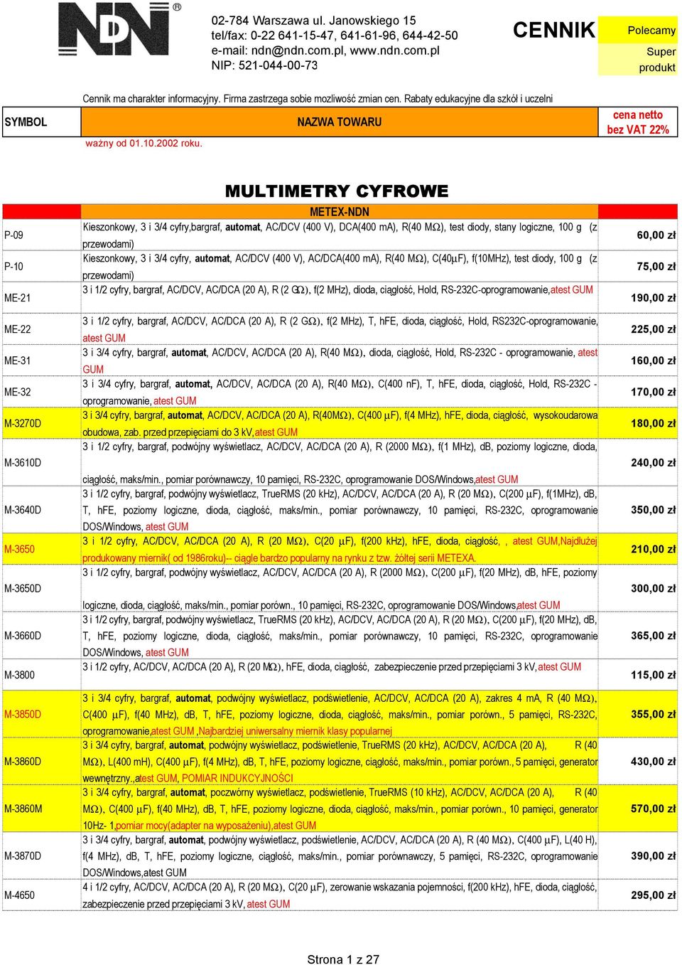 NAZWA TOWARU cena netto bez VAT 22% P-09 P-10 ME-21 ME-22 ME-31 ME-32 M-3270D M-3610D M-3640D M-3650 M-3650D M-3660D M-3800 M-3850D M-3860D M-3860M M-3870D M-4650 MULTIMETRY CYFROWE METEX-NDN
