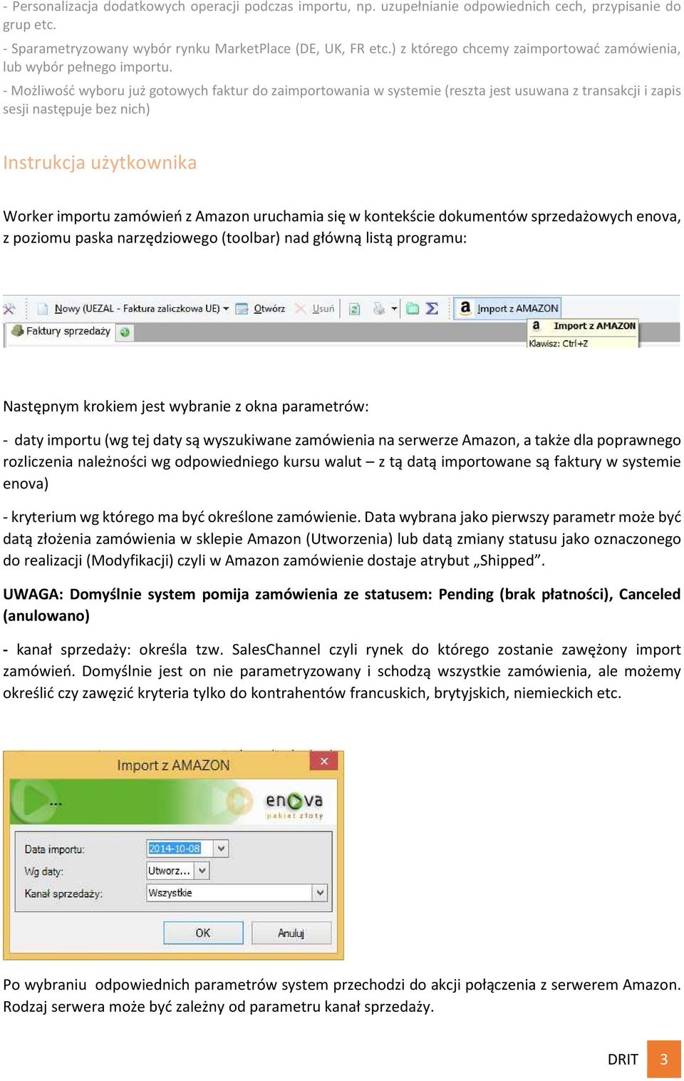 - Możliwość wyboru już gotowych faktur do zaimportowania w systemie (reszta jest usuwana z transakcji i zapis sesji następuje bez nich) Instrukcja użytkownika Worker importu zamówień z Amazon