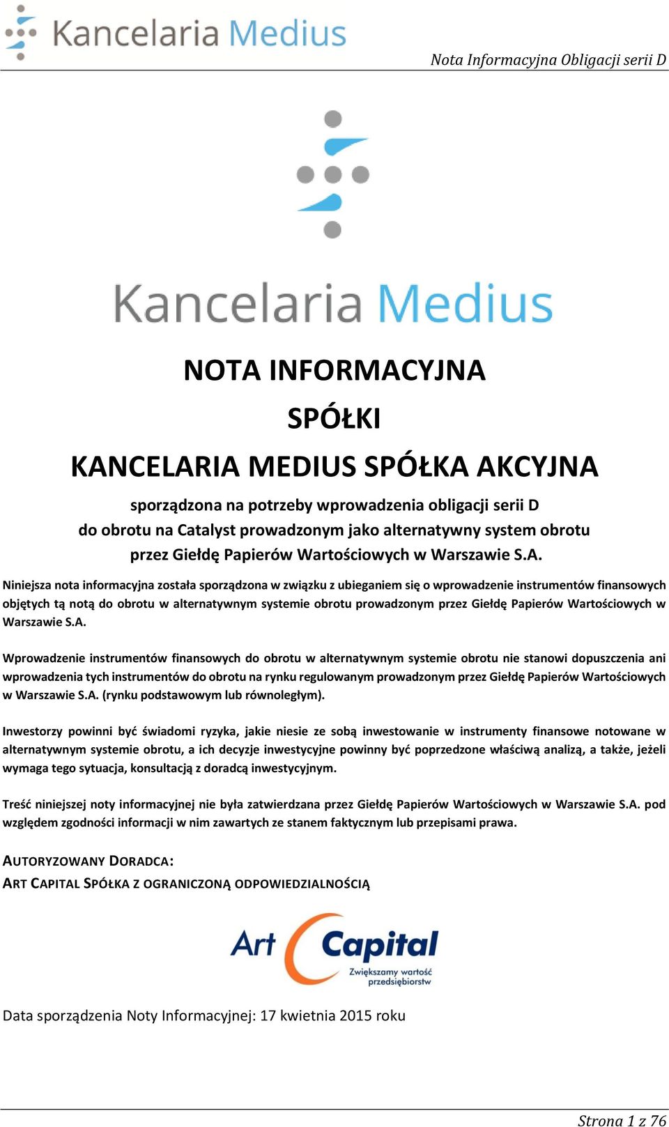 Niniejsza nota informacyjna została sporządzona w związku z ubieganiem się o wprowadzenie instrumentów finansowych objętych tą notą do obrotu w alternatywnym systemie obrotu prowadzonym przez Giełdę 