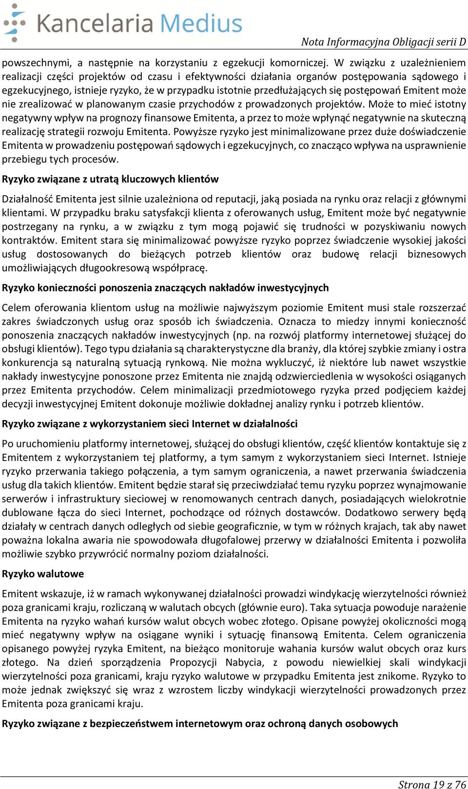 postępowań Emitent może nie zrealizować w planowanym czasie przychodów z prowadzonych projektów.