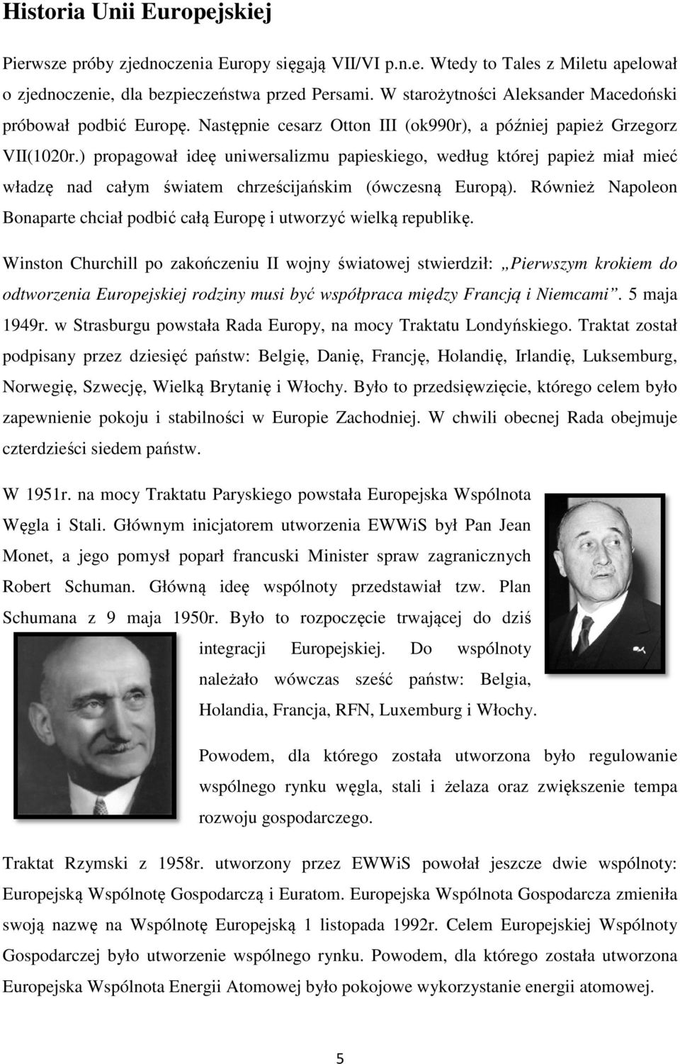 ) propagował ideę uniwersalizmu papieskiego, według której papież miał mieć władzę nad całym światem chrześcijańskim (ówczesną Europą).