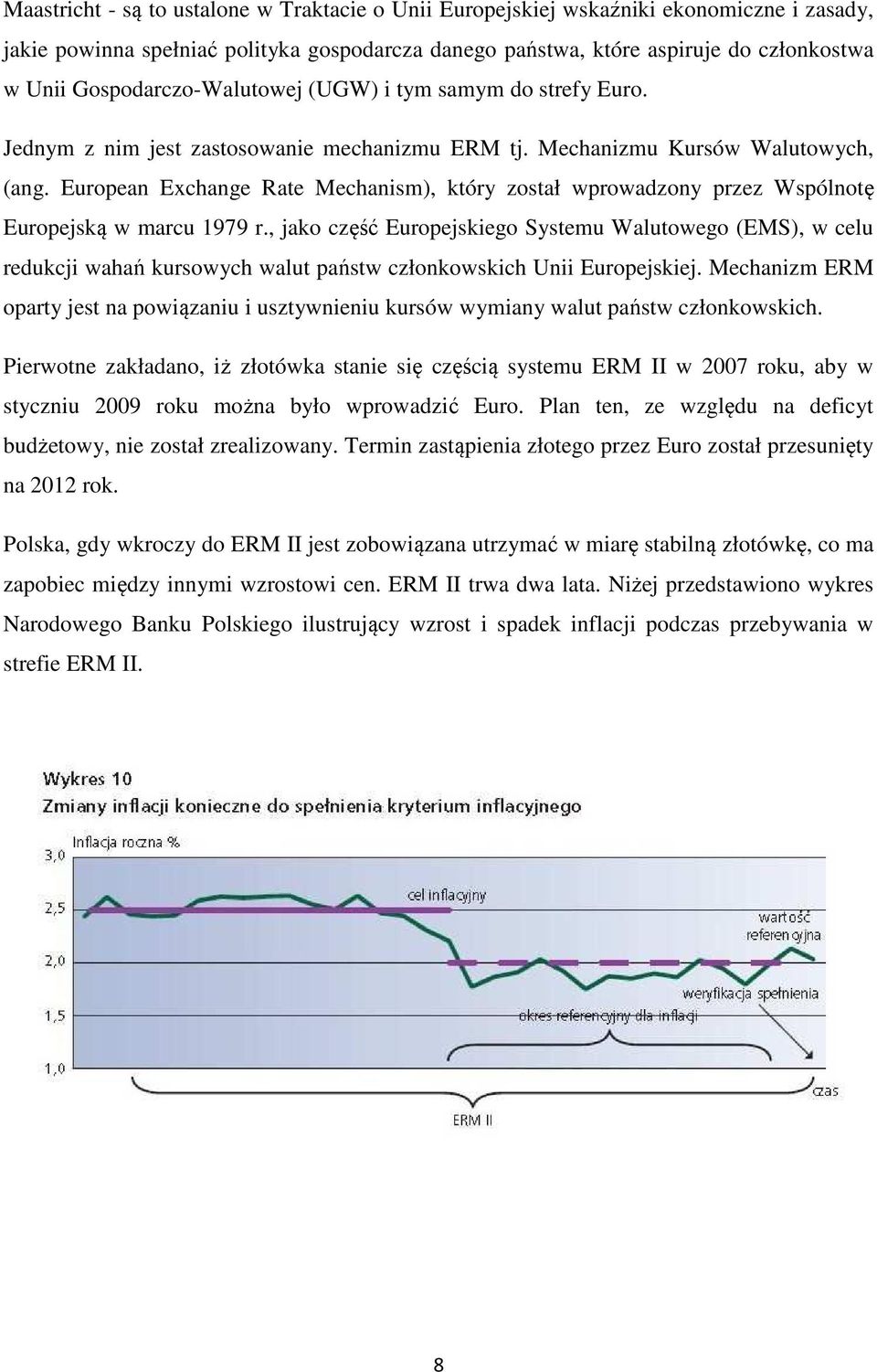 European Exchange Rate Mechanism), który został wprowadzony przez Wspólnotę Europejską w marcu 1979 r.