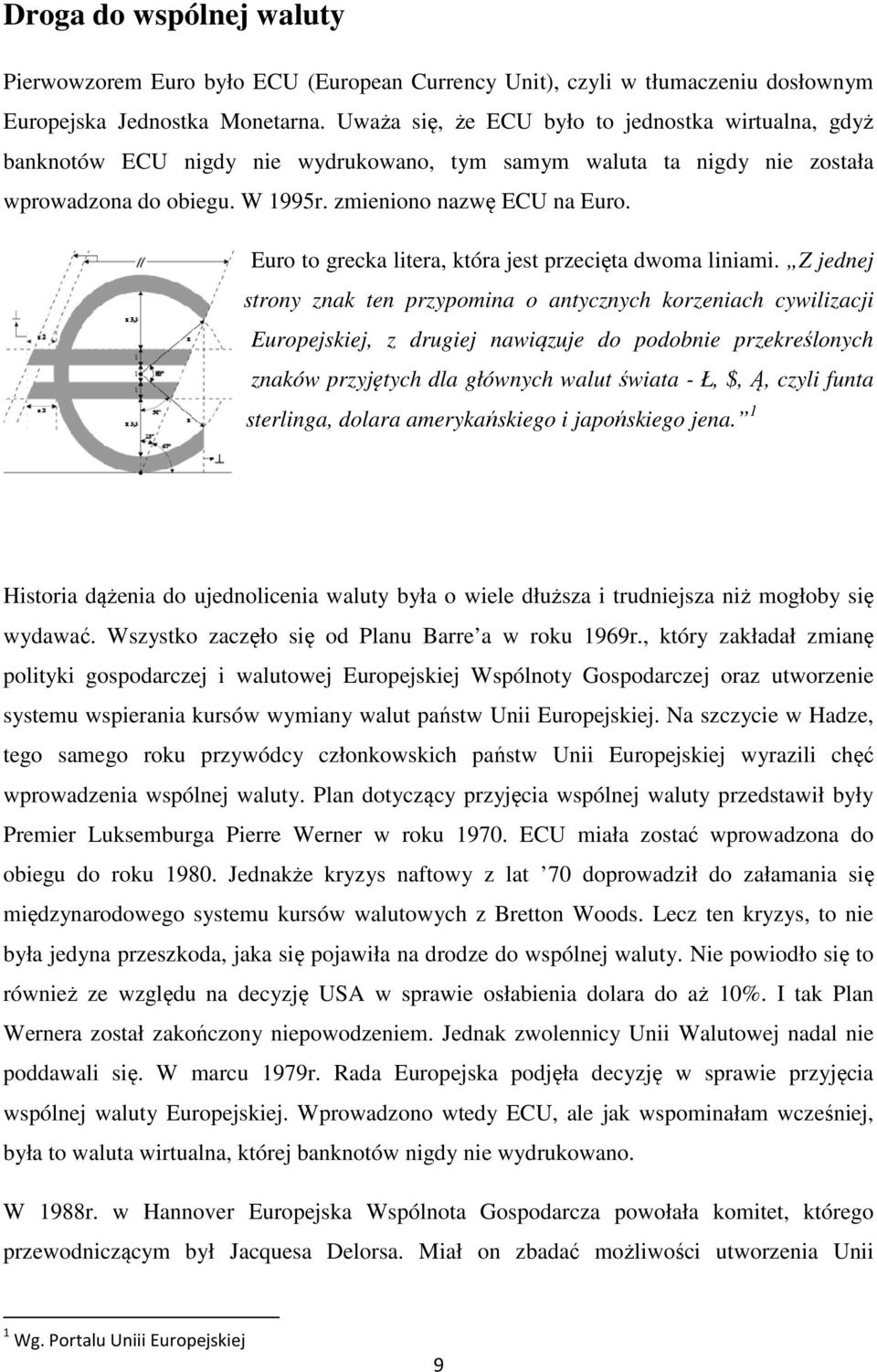 Euro to grecka litera, która jest przecięta dwoma liniami.