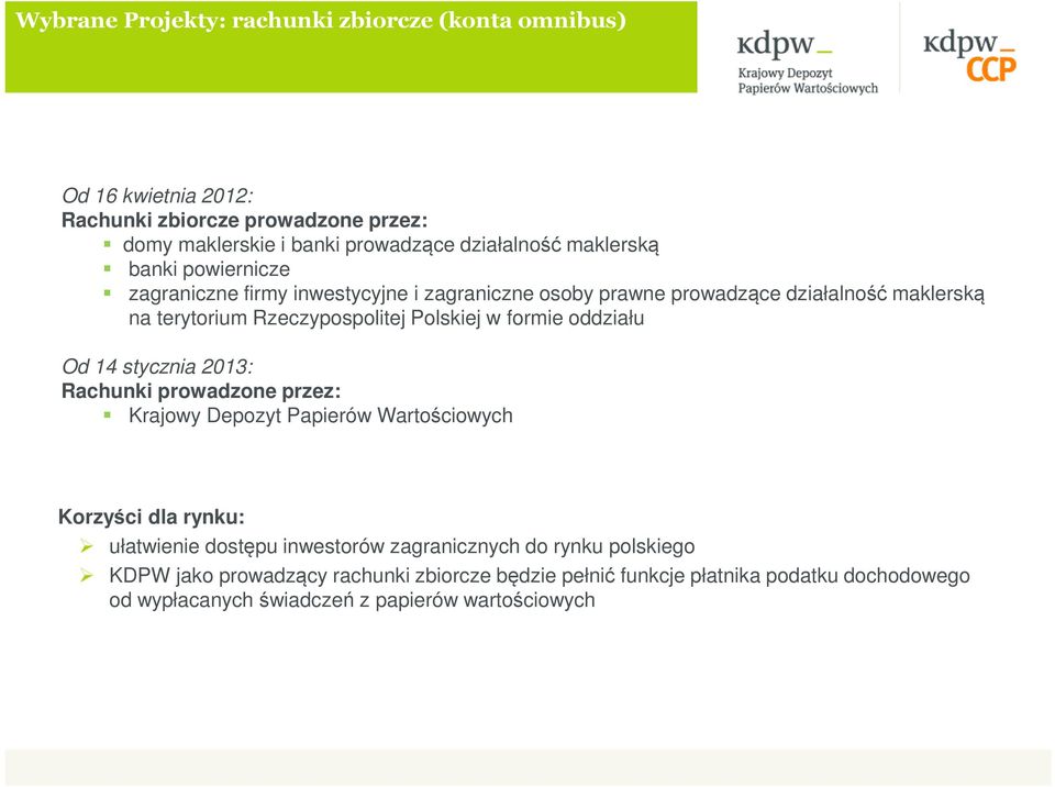 formie oddziału Od 14 stycznia 2013: Rachunki prowadzone przez: Krajowy Depozyt Papierów Wartościowych Korzyści dla rynku: ułatwienie dostępu inwestorów