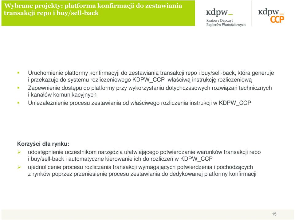 Uniezależnienie procesu zestawiania od właściwego rozliczenia instrukcji w KDPW_CCP Korzyści dla rynku: udostępnienie uczestnikom narzędzia ułatwiającego potwierdzanie warunków transakcji repo i