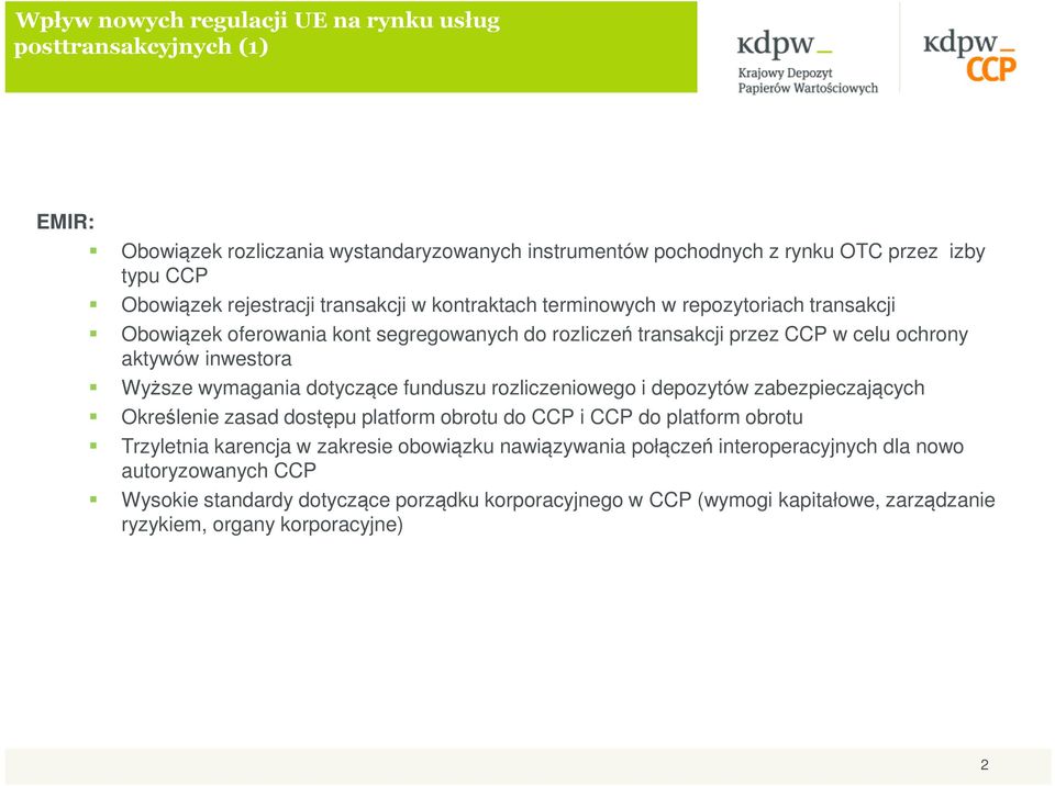 Wyższe wymagania dotyczące funduszu rozliczeniowego i depozytów zabezpieczających Określenie zasad dostępu platform obrotu do CCP i CCP do platform obrotu Trzyletnia karencja w zakresie