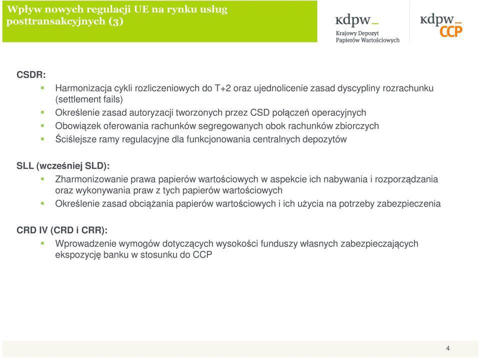 depozytów SLL (wcześniej SLD): Zharmonizowanie prawa papierów wartościowych w aspekcie ich nabywania i rozporządzania oraz wykonywania praw z tych papierów wartościowych Określenie zasad