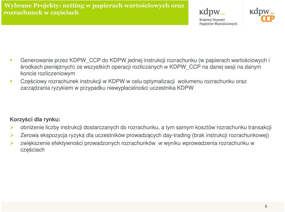 oraz zarządzania ryzykiem w przypadku niewypłacalności uczestnika KDPW Korzyści dla rynku: obniżenie liczby instrukcji dostarczanych do rozrachunku, a tym samym kosztów rozrachunku