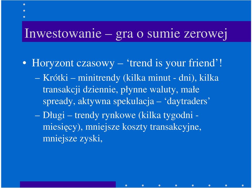 waluty, małe spready, aktywna spekulacja daytraders Długi trendy rynkowe