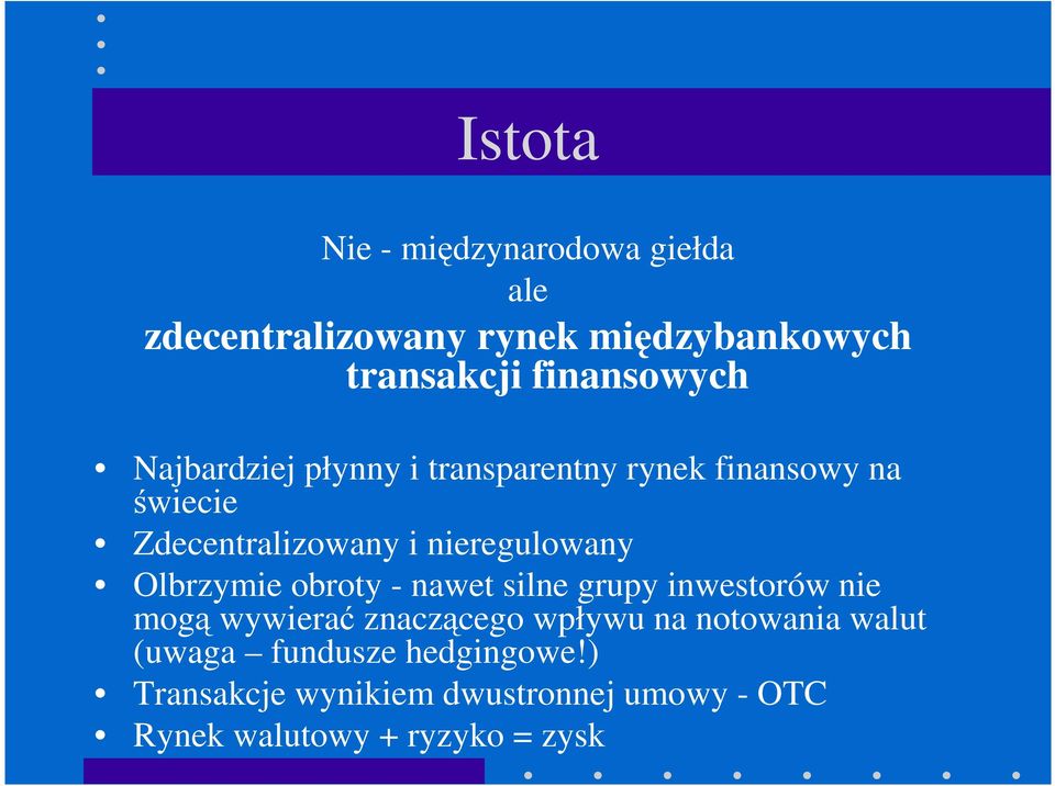 Olbrzymie obroty - nawet silne grupy inwestorów nie mogą wywierać znaczącego wpływu na notowania