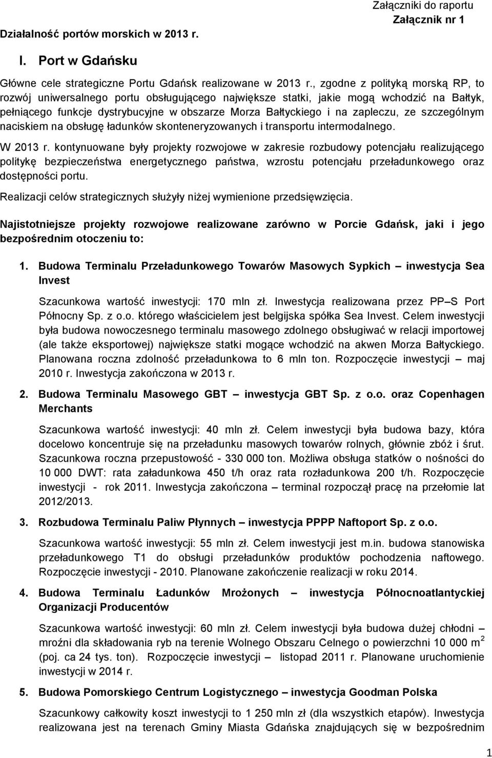 zapleczu, ze szczególnym naciskiem na obsługę ładunków skonteneryzowanych i transportu intermodalnego. W 2013 r.