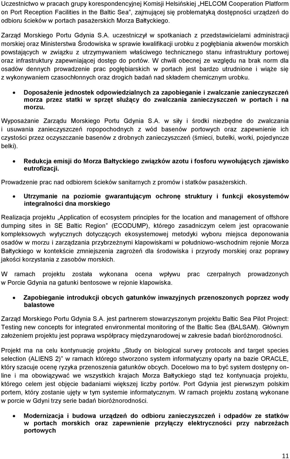 uczestniczył w spotkaniach z przedstawicielami administracji morskiej oraz Ministerstwa Środowiska w sprawie kwalifikacji urobku z pogłębiania akwenów morskich powstających w związku z utrzymywaniem