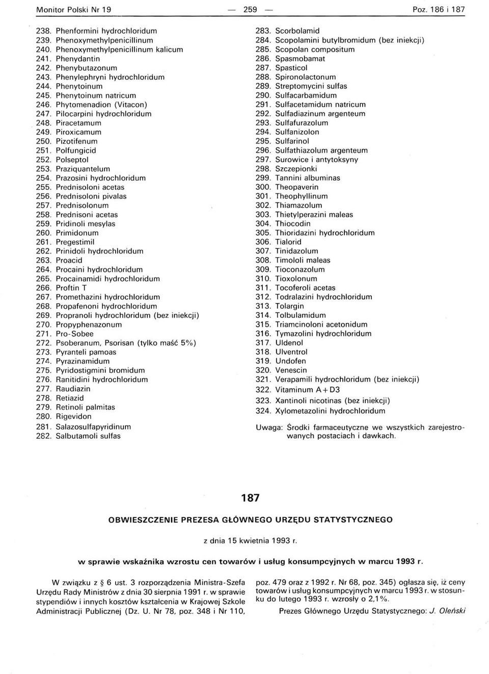 Polfungicid 252. Polseptol 253. Praziquantelum 254. Prazosini hydrochloridum 255. Prednisoloni acetas 256. Prednisoloni pivalas 257. Prednisolonum 258. Prednisoni ac eta s 259. Pridinoli mesylas 260.