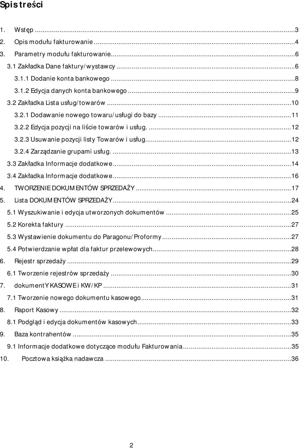 ... 13 3.3 Zakadka Informacje dodatkowe... 14 3.4 Zakadka Informacje dodatkowe... 16 4. TWORZENIE DOKUMENTÓW SPRZEDAY... 17 5. Lista DOKUMENTÓW SPRZEDAY... 24 5.