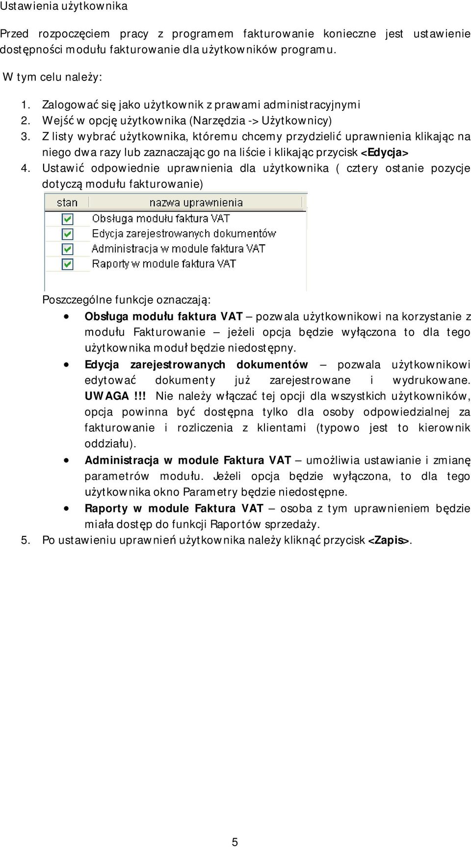 Z listy wybra uytkownika, któremu chcemy przydzieli uprawnienia klikajc na niego dwa razy lub zaznaczajc go na licie i klikajc przycisk <Edycja> 4.