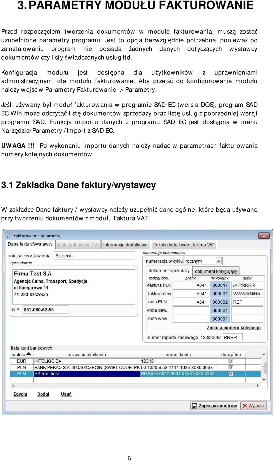 Konfiguracja moduu jest dostpna dla uytkowników z uprawnieniami administracyjnymi dla moduu fakturowanie. Aby przej do konfigurowania moduu naley wej w Parametry Fakturowanie -> Parametry.