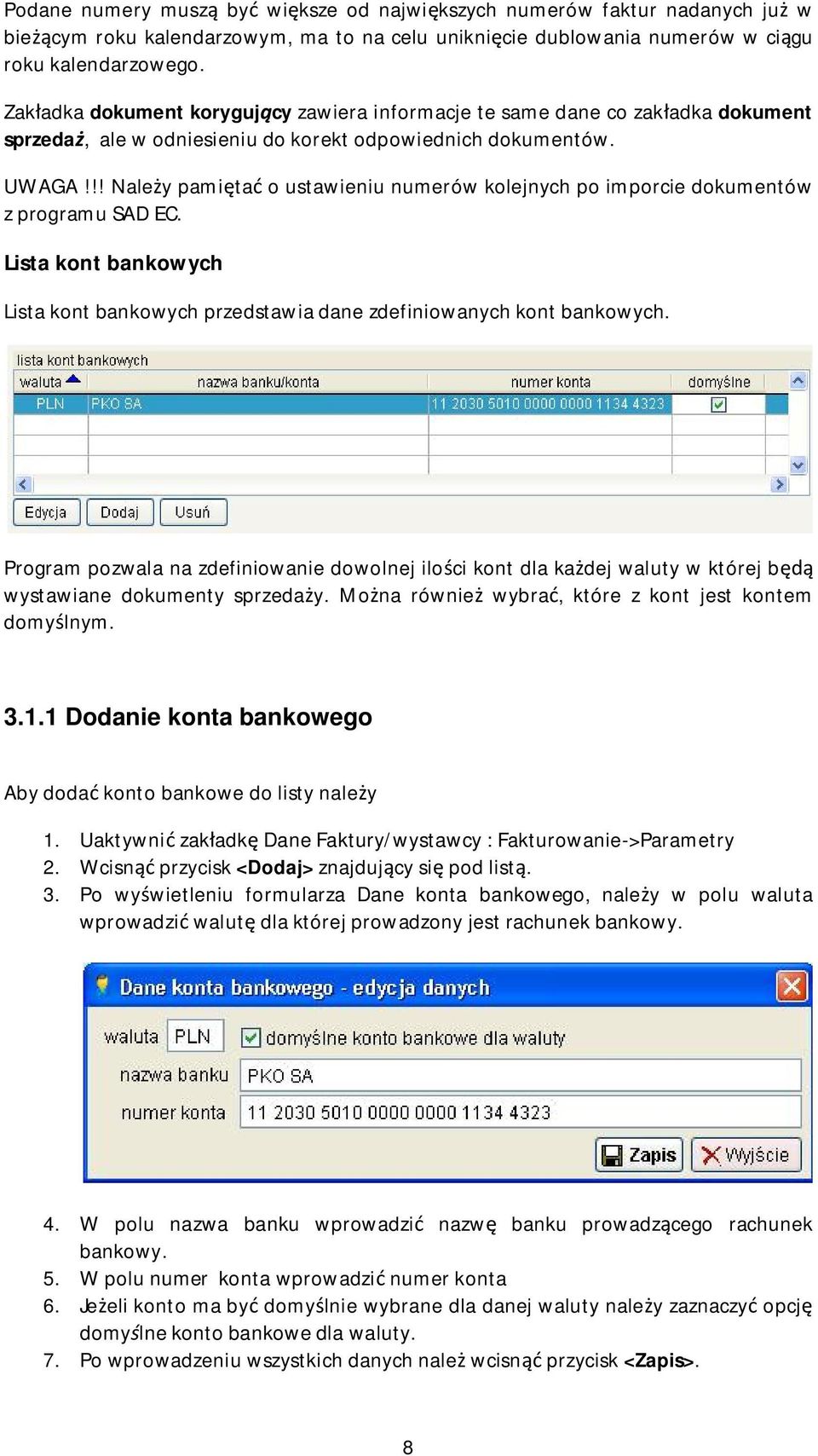 !! Naley pamita o ustawieniu numerów kolejnych po imporcie dokumentów z programu SAD EC. Lista kont bankowych Lista kont bankowych przedstawia dane zdefiniowanych kont bankowych.