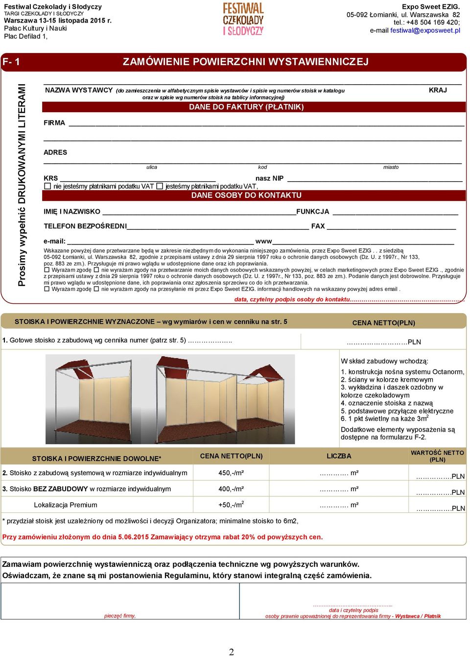 DO KONTAKTU IMIĘ I NAZWISKO FUNKCJA TELEFON BEZPOŚREDNI FAX e-mail: www Wskazane powyżej dane przetwarzane będą w zakresie niezbędnym do wykonania niniejszego zamówienia, przez Expo Sweet EZIG.