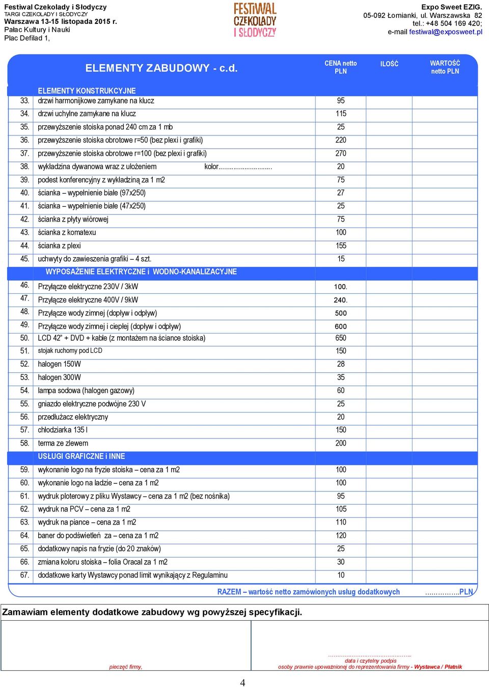 wykładzina dywanowa wraz z ułożeniem kolor... 20 39. podest konferencyjny z wykładziną za 1 m2 75 40. ścianka wypełnienie białe (97x250) 27 41. ścianka wypełnienie białe (47x250) 25 42.