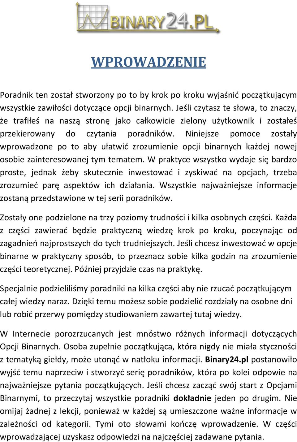 Niniejsze pomoce zostały wprowadzone po to aby ułatwid zrozumienie opcji binarnych każdej nowej osobie zainteresowanej tym tematem.