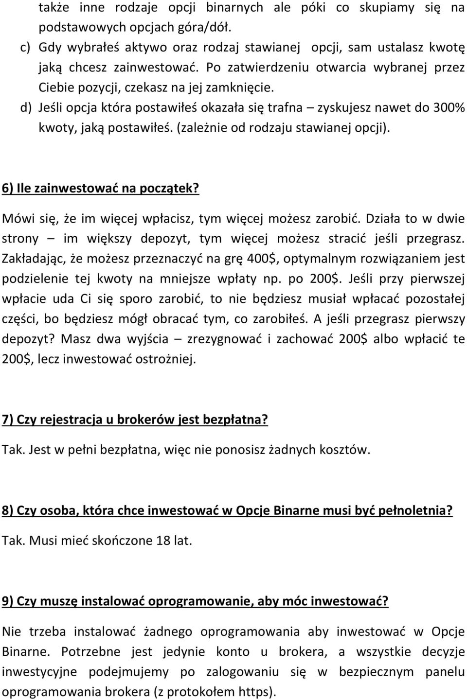 (zależnie od rodzaju stawianej opcji). 6) Ile zainwestowad na początek? Mówi się, że im więcej wpłacisz, tym więcej możesz zarobid.