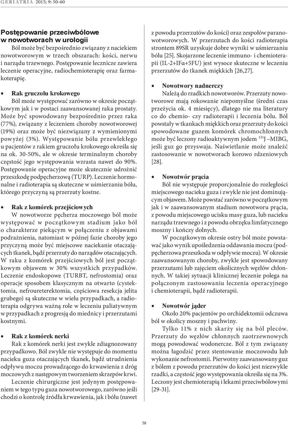 Rak gruczołu krokowego Ból może występować zarówno w okresie początkowym jak i w postaci zaawansowanej raka prostaty.