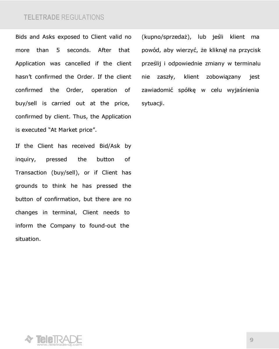 zmiany w terminalu nie zaszły, klient zobowiązany jest zawiadomić spółkę w celu wyjaśnienia sytuacji. confirmed by client. Thus, the Application is executed At Market price.