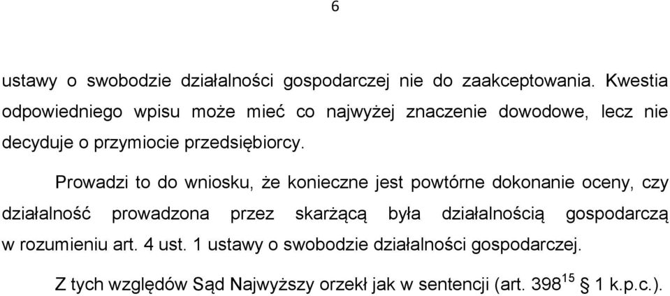 Prowadzi to do wniosku, że konieczne jest powtórne dokonanie oceny, czy działalność prowadzona przez skarżącą była