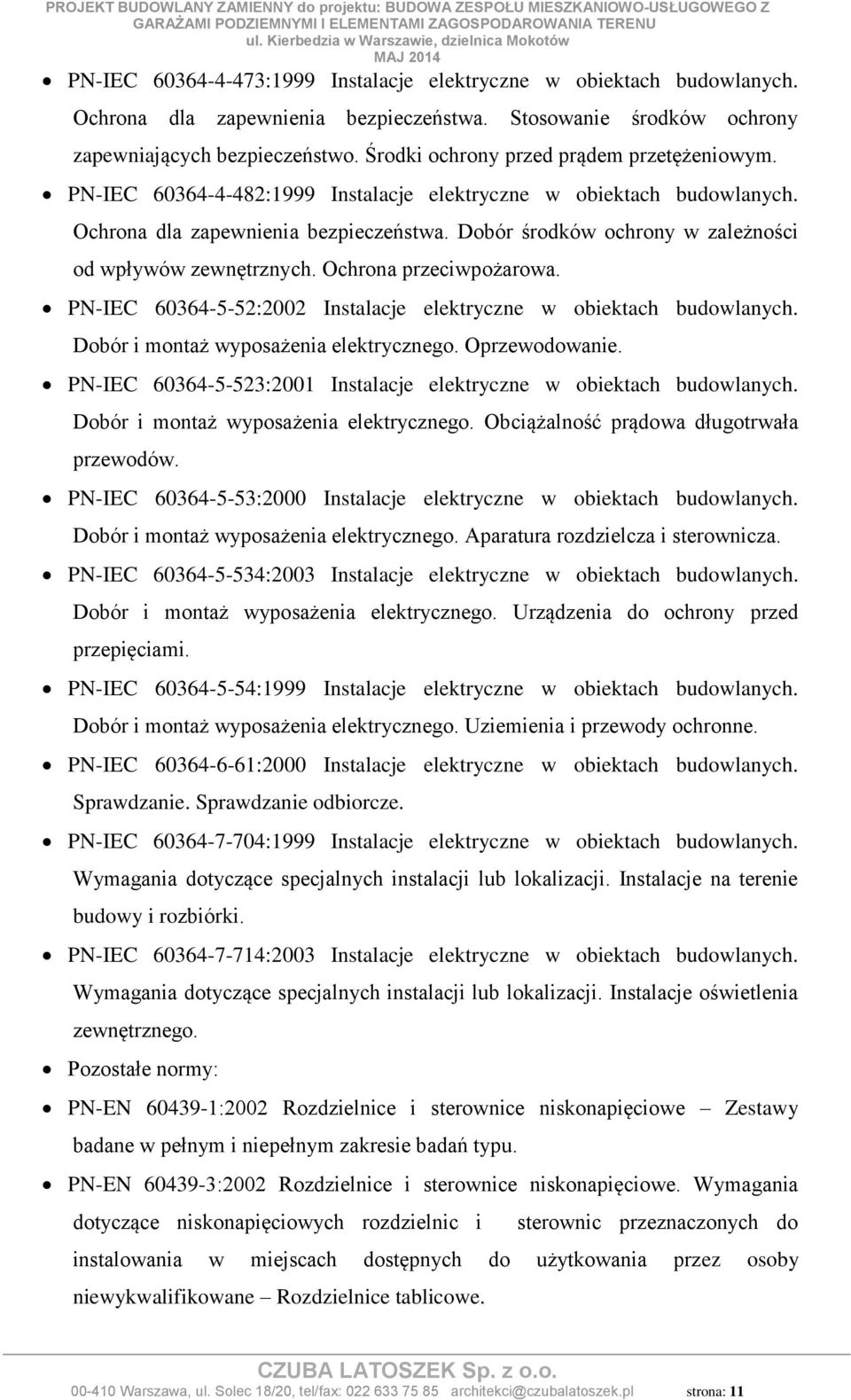 Dobór środków ochrony w zależności od wpływów zewnętrznych. Ochrona przeciwpożarowa. PN-IEC 60364-5-52:2002 Instalacje elektryczne w obiektach budowlanych. Dobór i montaż wyposażenia elektrycznego.