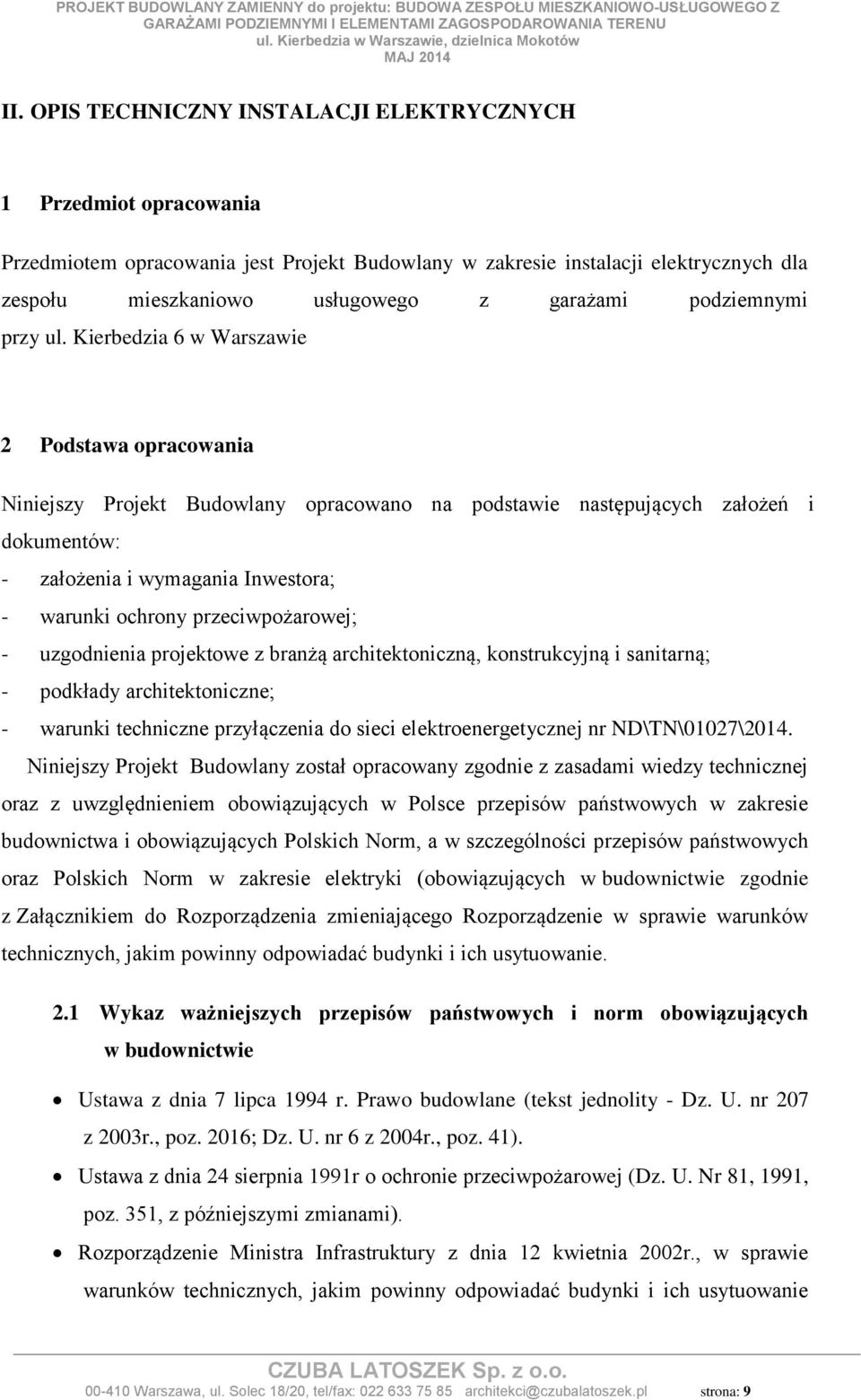 Kierbedzia 6 w Warszawie 2 Podstawa opracowania Niniejszy Projekt Budowlany opracowano na podstawie następujących założeń i dokumentów: - założenia i wymagania Inwestora; - warunki ochrony